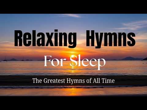 1 Hour of Relaxing Hymns for Sleeping 🌙 - The Greatest Hymns of All Time with On-Screen Lyrics