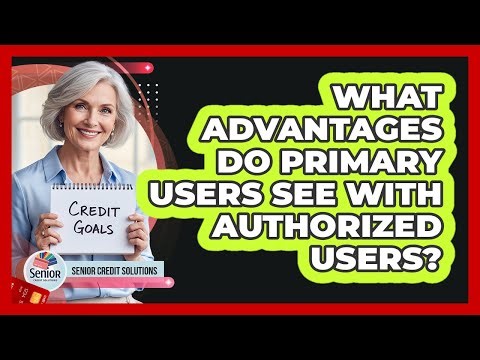 What Advantages Do Primary Users See With Authorized Users?