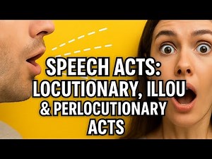 Speech Acts: Locutionary, Illocutionary & Perlocutionary Acts