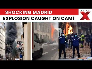 Madrid Explosion: Terrifying Blast Rocks the City, Caught on Camera | World News | Watch on NewsX