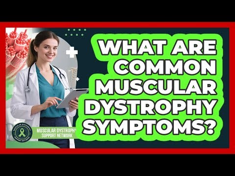 What Are Common Muscular Dystrophy Symptoms?