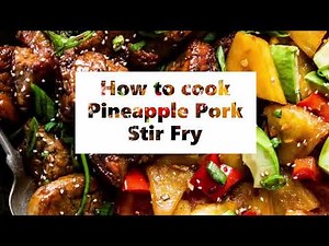 How to cook Pineapple Pork Stir Fry