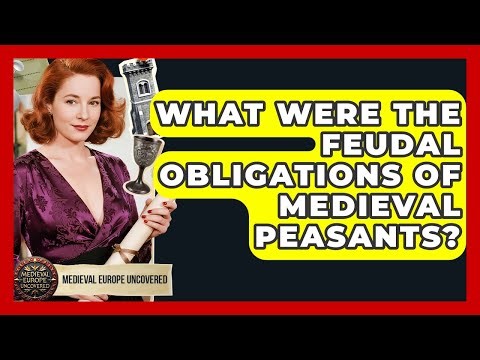 What Were The Feudal Obligations Of Medieval Peasants? - Medieval Europe Uncovered