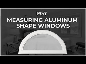 Measuring PGT Aluminum Architect Shape Windows