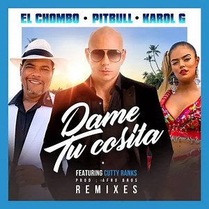 El Chombo · Pitbull · Karol G Feat. Cutty Ranks - Dame Tu Cosita (Remixes)