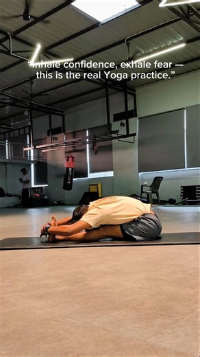 “Inhale confidence, exhale fear —this is the real Yoga practice.”