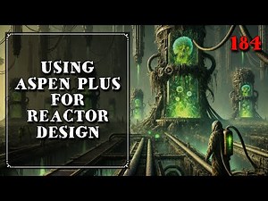 184. Using Aspen Plus for Reactor Design | Mass Transfer | Chemical Engineering | The Engineer Owl