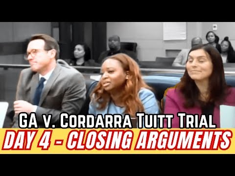 Closing Arguments - GA v. Cordarra Tuitt Trial Day 4