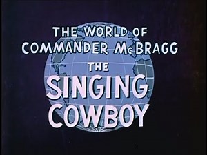 The Singing Cowboy — The World of Commander McBragg Ep.38