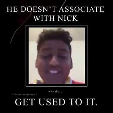 I do not associate with Nick