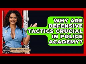 Why Are Defensive Tactics Crucial In Police Academy? - Law Enforcement Insider