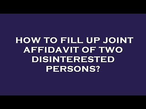 How to fill up joint affidavit of two disinterested persons?