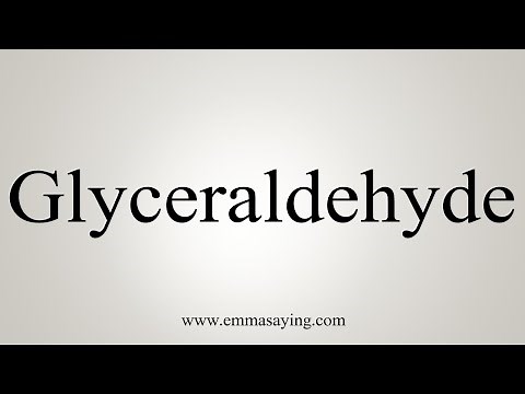 How To Say Glyceraldehyde