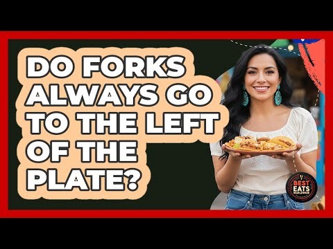 Do Forks Always Go To The Left Of The Plate?