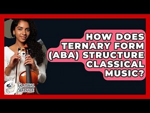 How Does Ternary Form (ABA) Structure Classical Music? - Classical Serenade