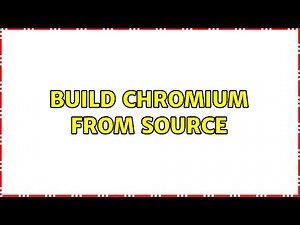 Build Chromium from source