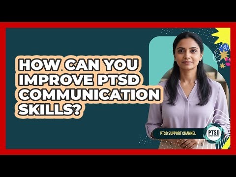 How Can You Improve PTSD Communication Skills?