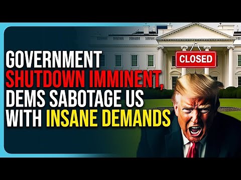 Government Shutdown Imminent, Dems Sabotage US With Insane Demands