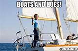 Boats N Hoes Meme Pictures