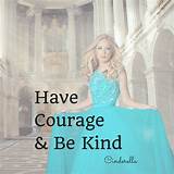 Have Courage And Be Kind Quote Pictures
