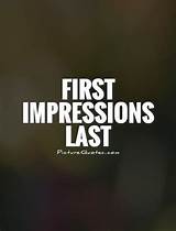 First Impressions Are Lasting Impressions Quote