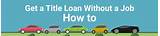 How To Get A Title Loan Without A Job Images