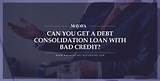 Images of Where Can I Get A Consolidation Loan With Bad Credit