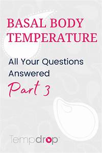 Basal Body Temperature All Your Questions Answered Part Iii Basal