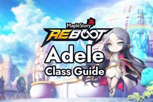 Adele Class Guide And Skill Build Maplestory Reboot