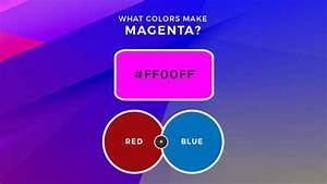 What Colors Make Magenta What Two Colors Make Magenta