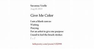Give Me Color By Savanna Noelle Hello Poetry