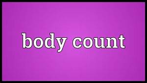 Body Count Meaning Youtube