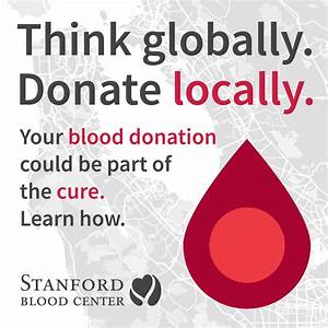 Think Globally Donate Locally Stanford Blood Center
