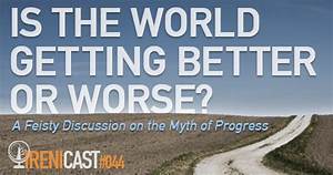 Is The World Getting Better Or Worse A Feisty Discussion On The Myth