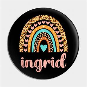 Ingrid Name Ingrid Birthday Ingrid Pin Teepublic