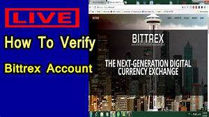 Live How To Verify Bittrex Account How To Verify Bittrex Account In