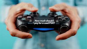 How Much Should I Pay For A Used Ps4 Sheepbuy Blog