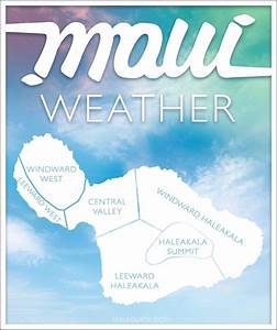 Maui Weather By Region And Season Hawaii Weather Maui Travel Maui