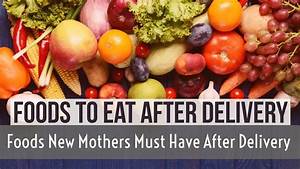 Foods To Eat After Delivery Foods New Mothers Must Have After