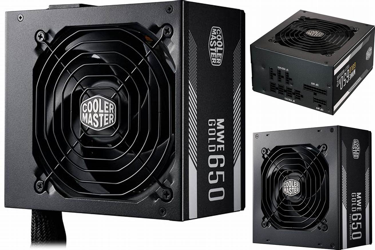 6. Power Supply: Cooler Master MWE 650W 80+ Gold Certified