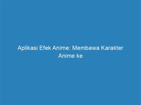 Aplikasi Efek Anime: Membuat Kreasi Animasi Lebih Mudah dan Menarik di Indonesia