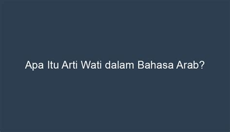 Apa Arti Wati and Traditions