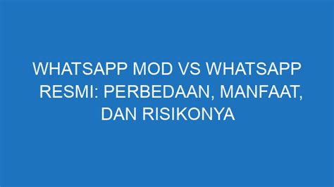 Perbedaan antara Aplikasi WhatsApp Mod dan WhatsApp Resmi