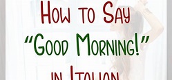 how to pronounce good morning in italian