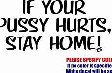 pussy hurts decal if sticker stay 7cm vinyl window stickers