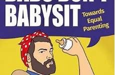 babysit don dads dad fathers equal towards parenting stay babysitting challenge freed david millar james babysitters guest author post fatherhood