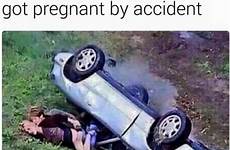 pregnant accident got memes comments