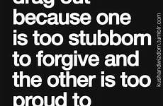 quotes stubborn too people apologize apologizing proud arguments words bible drag being am relationships inspirational person forgiving forgive stubbornness sayings