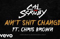 shit chris brown ain scruby cal change