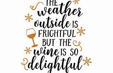 svg file cut christmas wine sayings quotes vinyl cricut weather board outside frightful lovesvg choose holiday